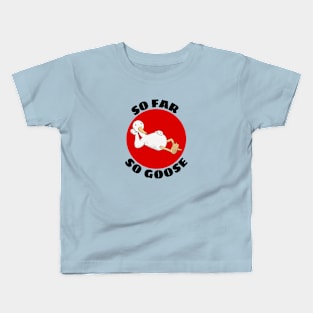 So Far So Goose | Goose Pun Kids T-Shirt